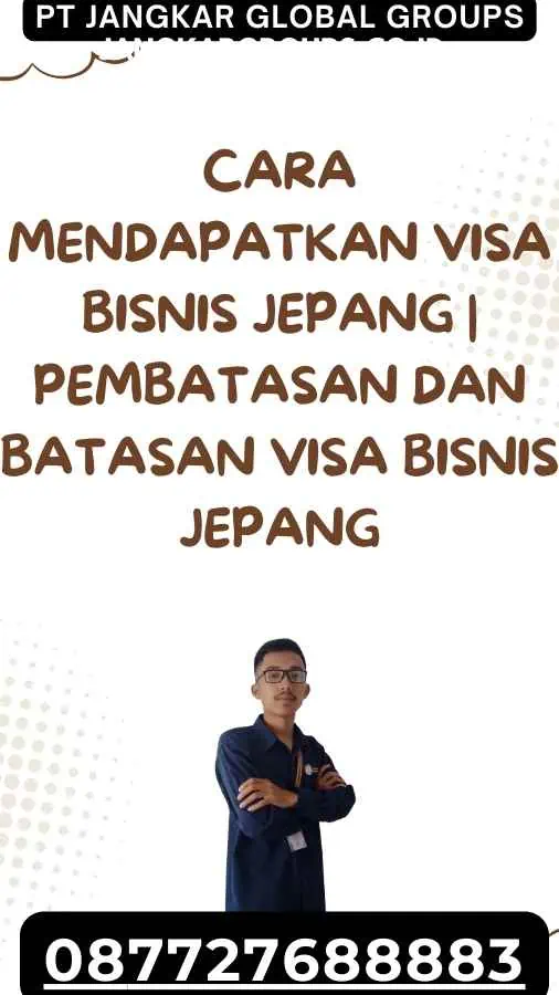 Cara Mendapatkan Visa Bisnis Jepang Pembatasan dan Batasan Visa Bisnis Jepang