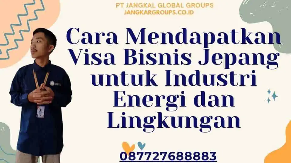 Cara Mendapatkan Visa Bisnis Jepang untuk Industri Energi dan Lingkungan