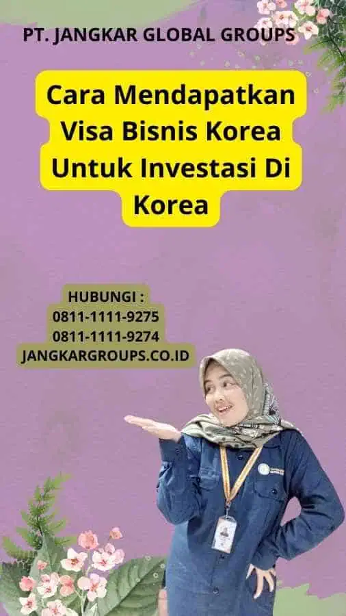 Cara Mendapatkan Visa Bisnis Korea Untuk Investasi Di Korea