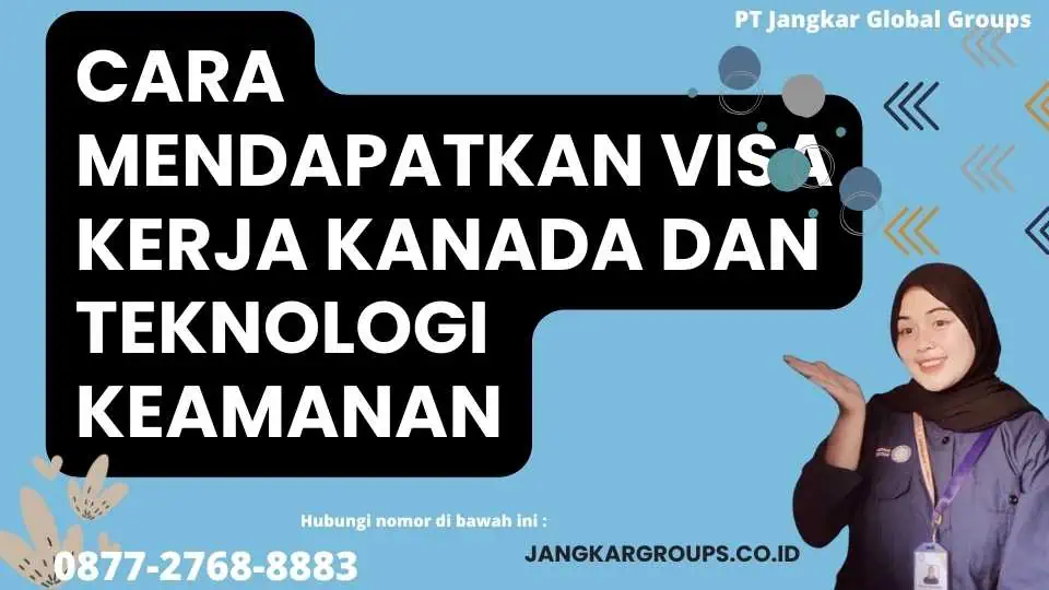 Cara Mendapatkan Visa Kerja Kanada Dan Teknologi Keamanan