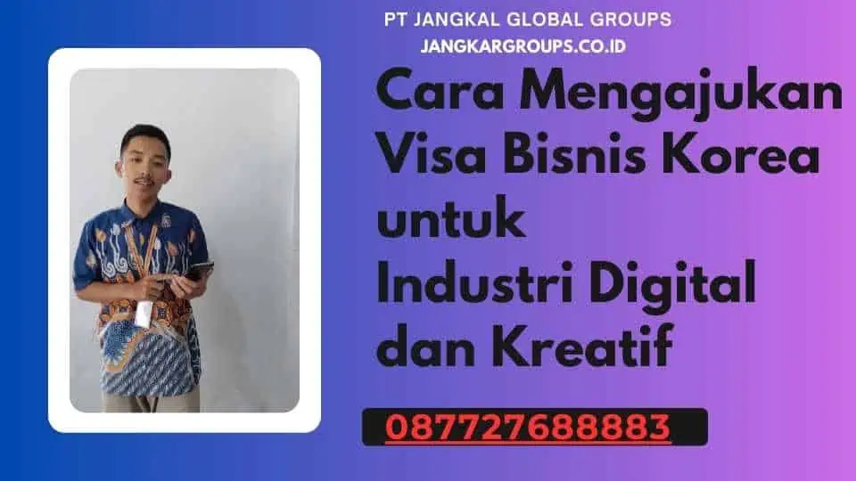 Cara Mengajukan Visa Bisnis Korea untuk Industri Digital dan Kreatif