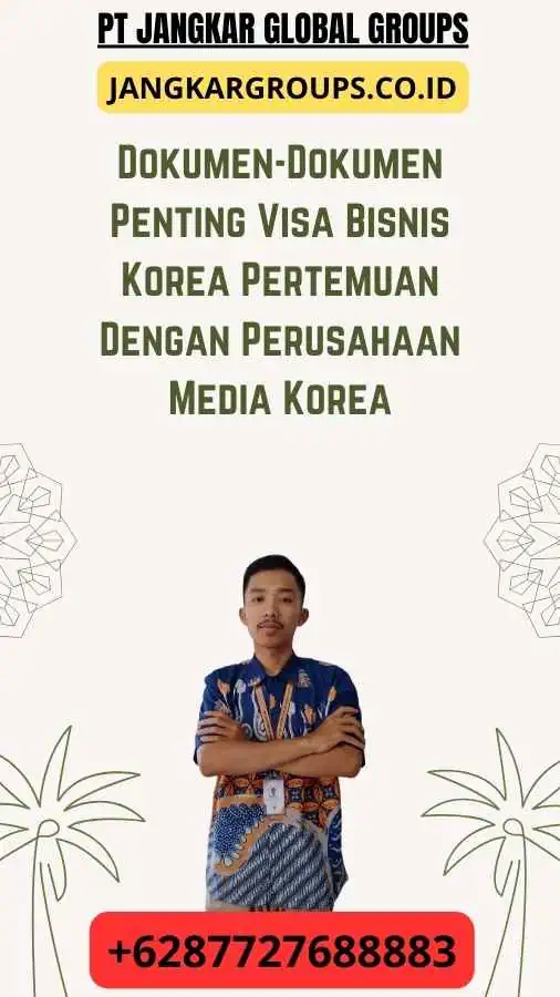 Dokumen-Dokumen Penting Visa Bisnis Korea Pertemuan Dengan Perusahaan Media Korea