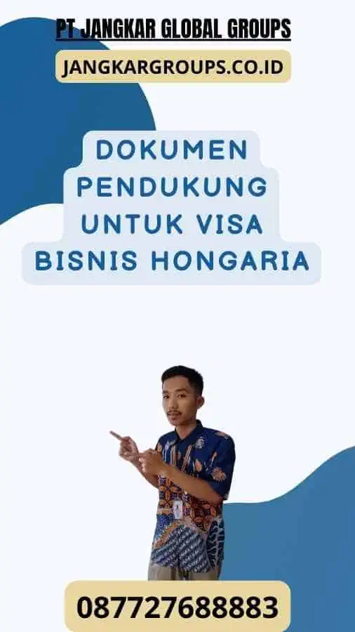 Dokumen Pendukung untuk Visa Bisnis Hongaria