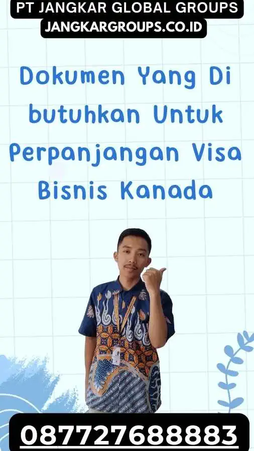 Dokumen Yang Di butuhkan Untuk Perpanjangan Visa Bisnis Kanada