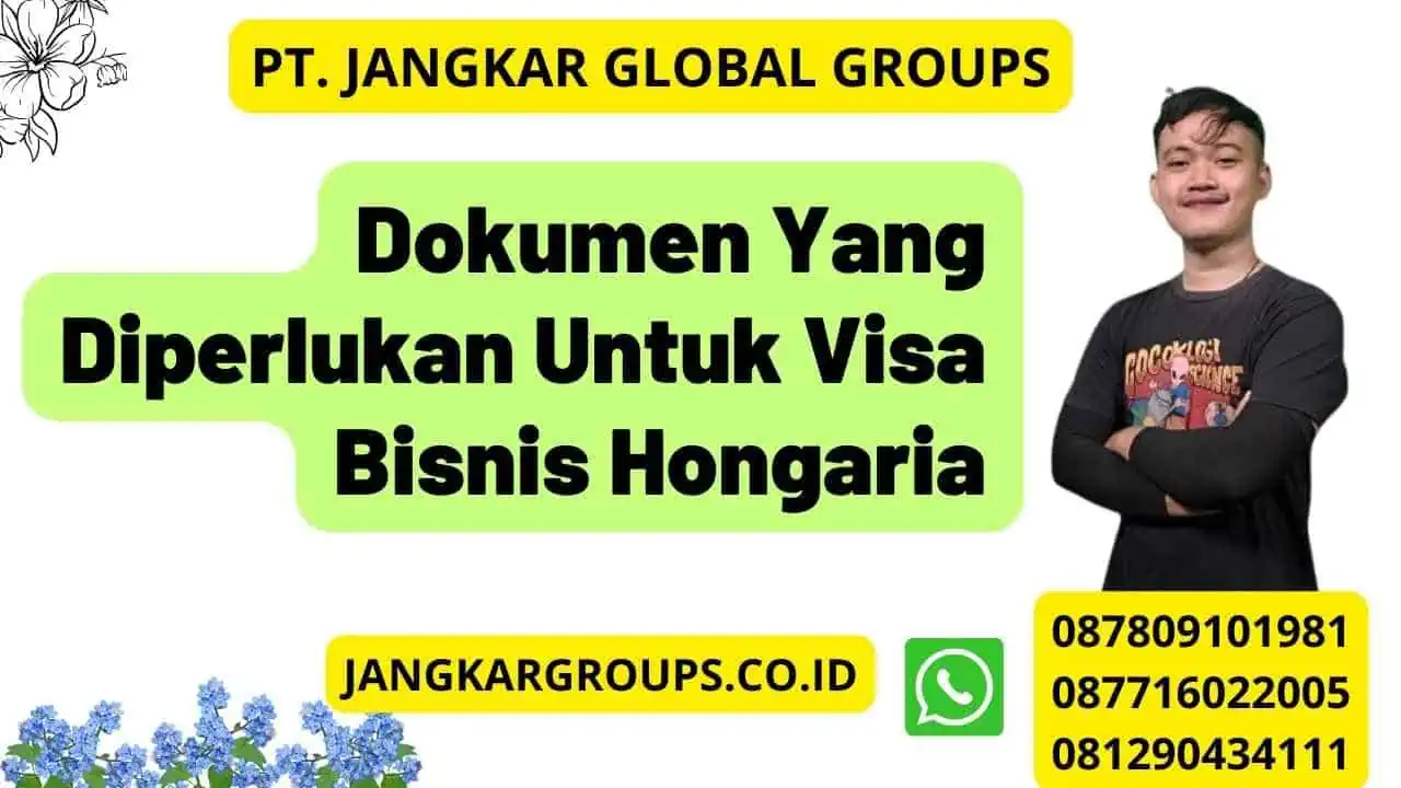 Dokumen Yang Diperlukan Untuk Visa Bisnis Hongaria