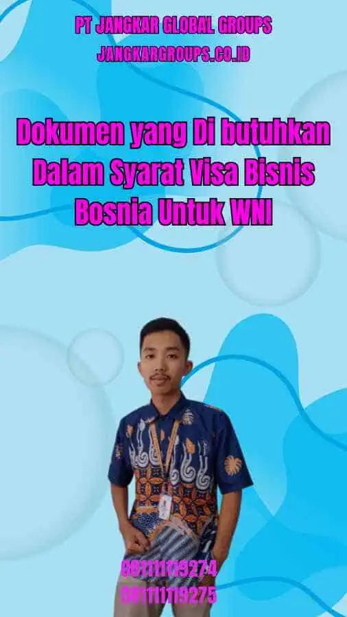 Dokumen yang Di butuhkan Dalam Syarat Visa Bisnis Bosnia Untuk WNI