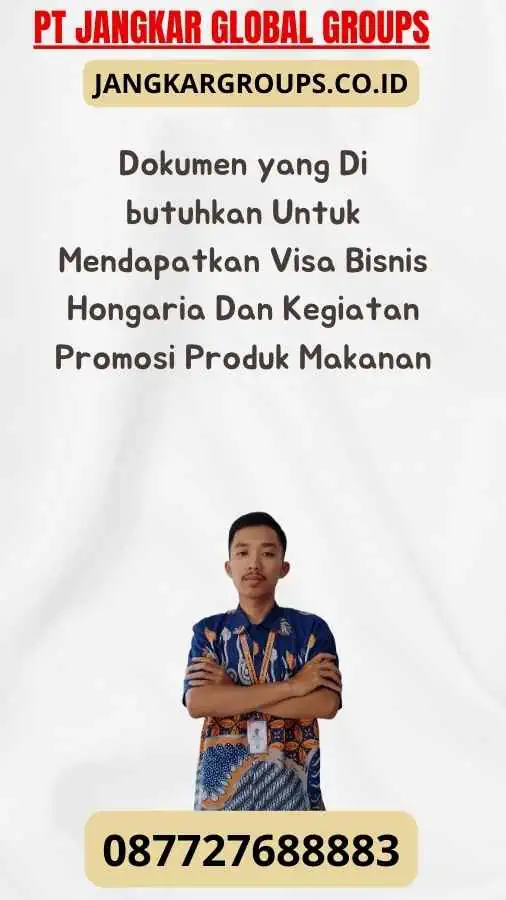 Dokumen yang Di butuhkan Untuk Mendapatkan Visa Bisnis Hongaria Dan Kegiatan Promosi Produk Makanan