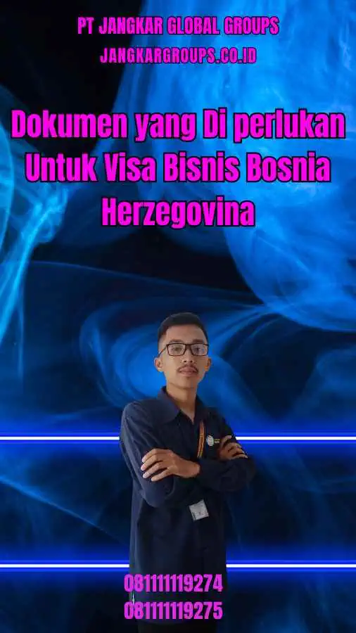 Dokumen yang Di perlukan Untuk Visa Bisnis Bosnia Herzegovina