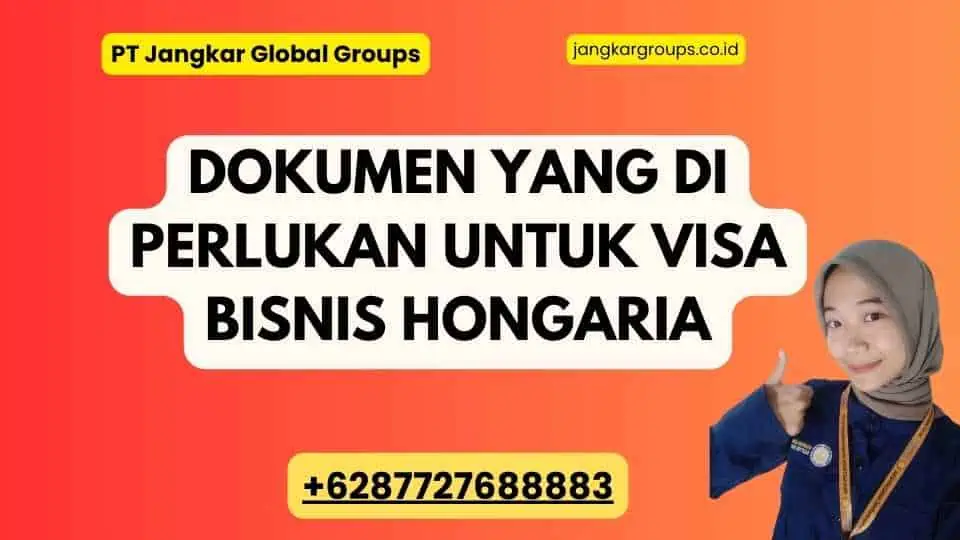 Dokumen yang Di perlukan Untuk Visa Bisnis Hongaria