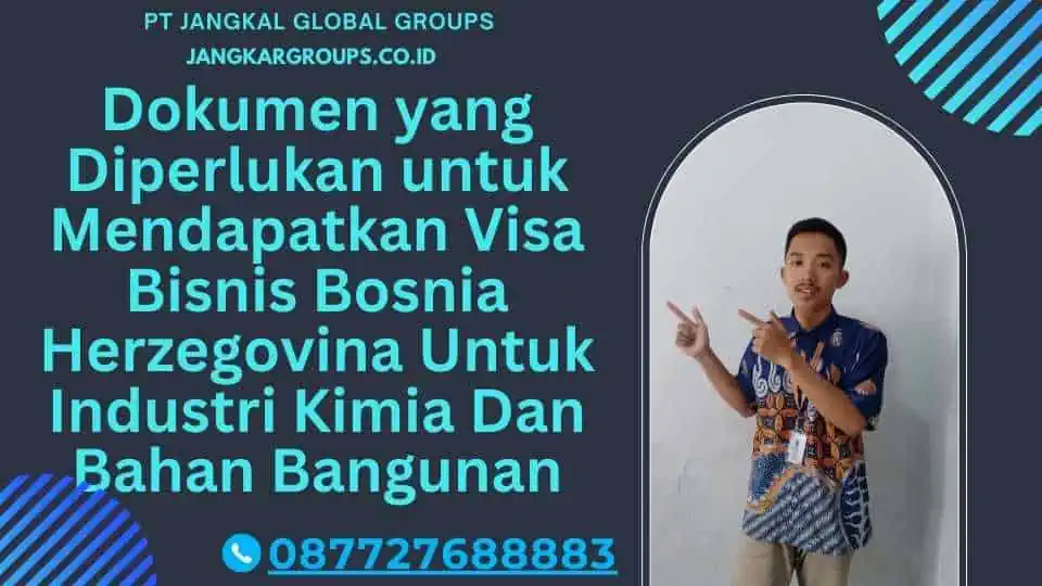 Dokumen yang Diperlukan untuk Mendapatkan Visa Bisnis Bosnia Herzegovina Untuk Industri Kimia Dan Bahan Bangunan