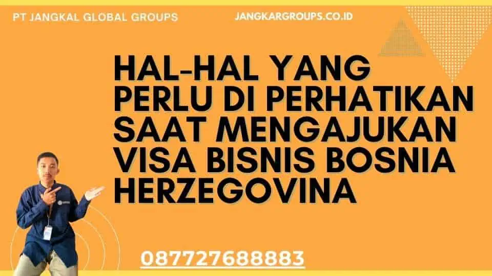 Hal-hal yang Perlu Di perhatikan Saat Mengajukan Visa Bisnis Bosnia Herzegovina