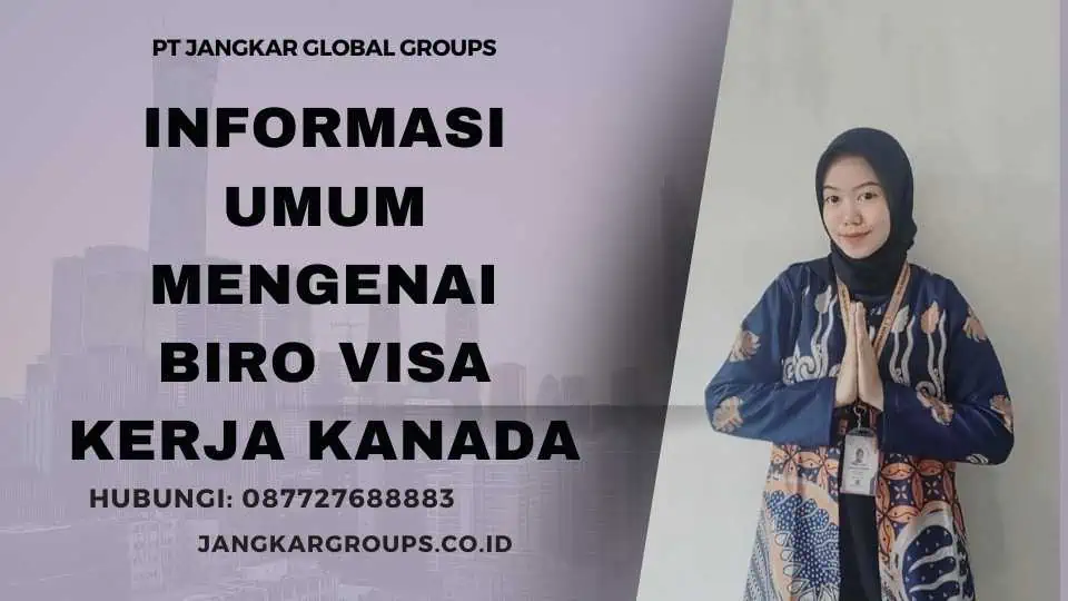 Informasi Umum Mengenai Biro Visa Kerja Kanada