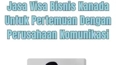 Jasa Visa Bisnis Kanada Untuk Pertemuan Dengan Perusahaan Komunikasi