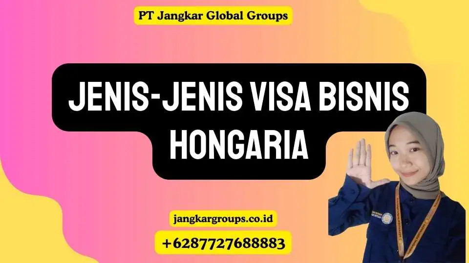 Jenis-Jenis Visa Bisnis Hongaria