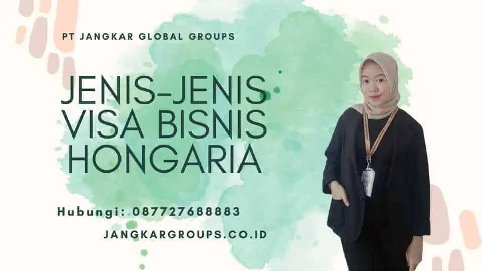 Jenis-Jenis Visa Bisnis Hongaria