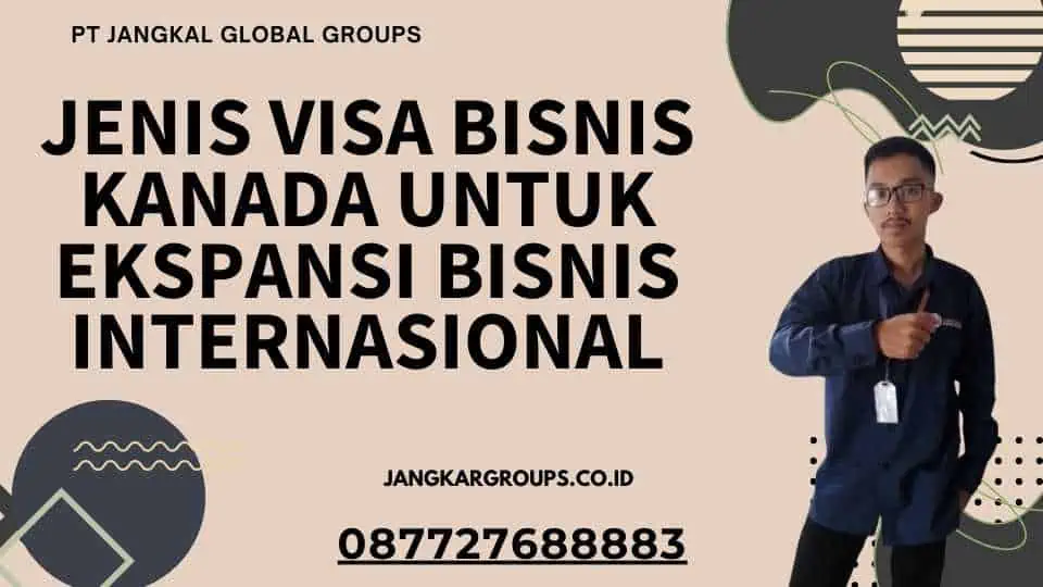 Jenis Visa Bisnis Kanada Untuk Ekspansi Bisnis Internasional