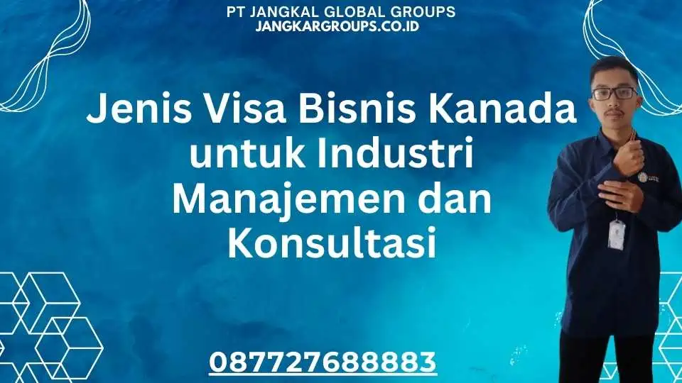 Jenis Visa Bisnis Kanada untuk Industri Manajemen dan Konsultasi