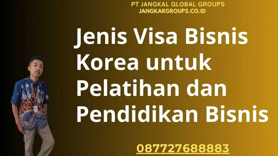 Jenis Visa Bisnis Korea untuk Pelatihan dan Pendidikan Bisnis