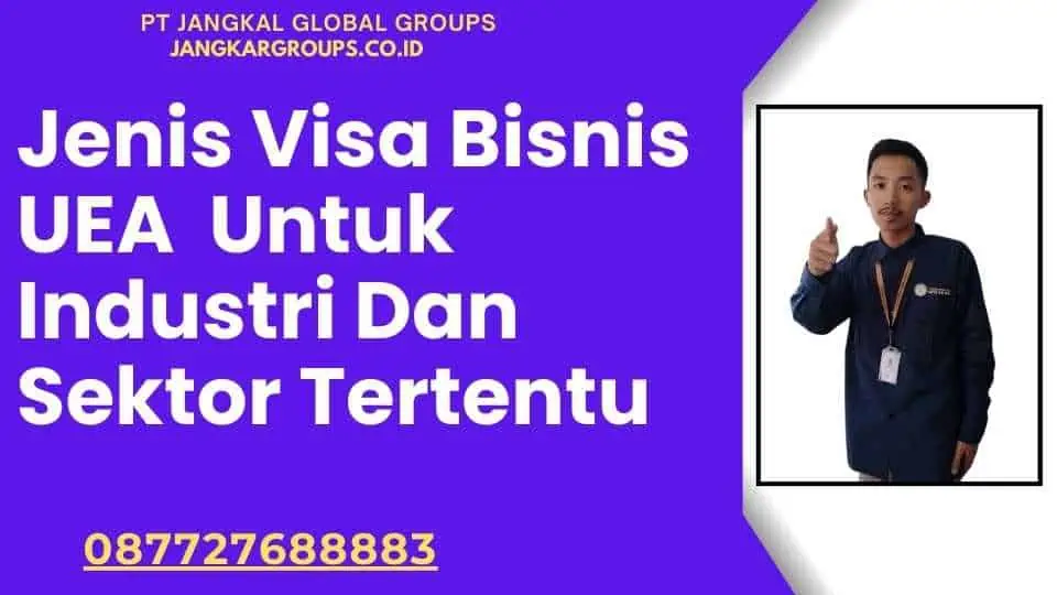 Jenis Visa Bisnis UEA Untuk Industri Dan Sektor Tertentu