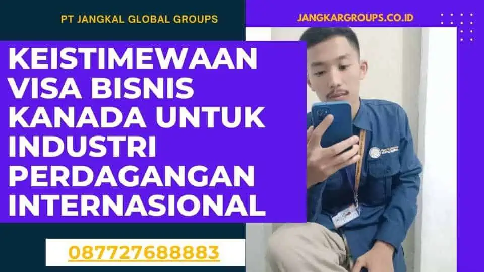 Keistimewaan Visa Bisnis Kanada Untuk Industri Perdagangan Internasional