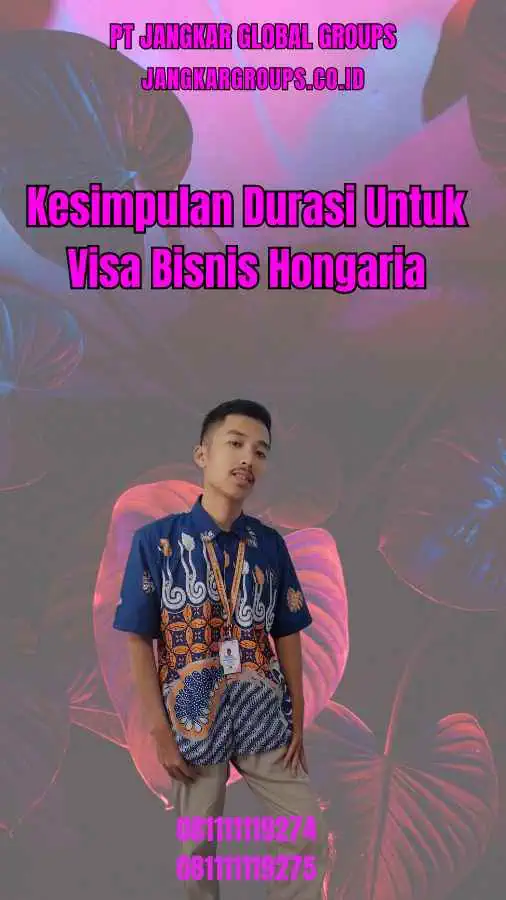 Kesimpulan Durasi Untuk Visa Bisnis Hongaria