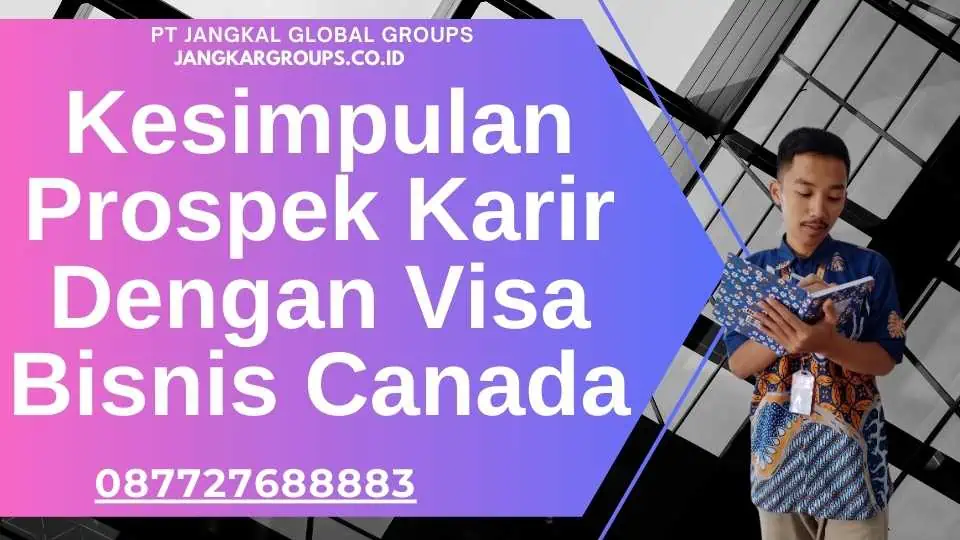 Kesimpulan Prospek Karir Dengan Visa Bisnis Canada