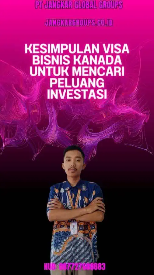 Kesimpulan Visa Bisnis Kanada Untuk Mencari Peluang Investasi