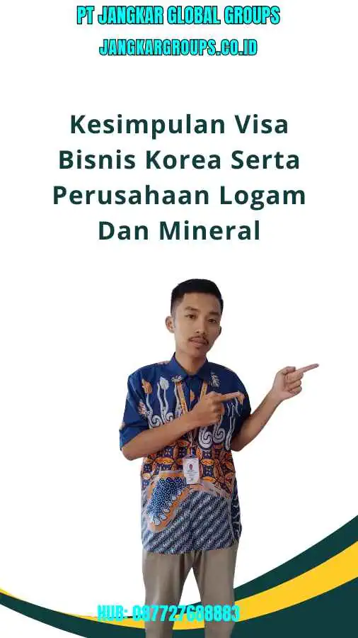 Kesimpulan Visa Bisnis Korea Serta Perusahaan Logam Dan Mineral