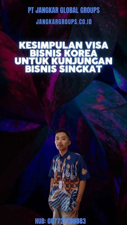 Kesimpulan Visa Bisnis Korea Untuk Kunjungan Bisnis Singkat