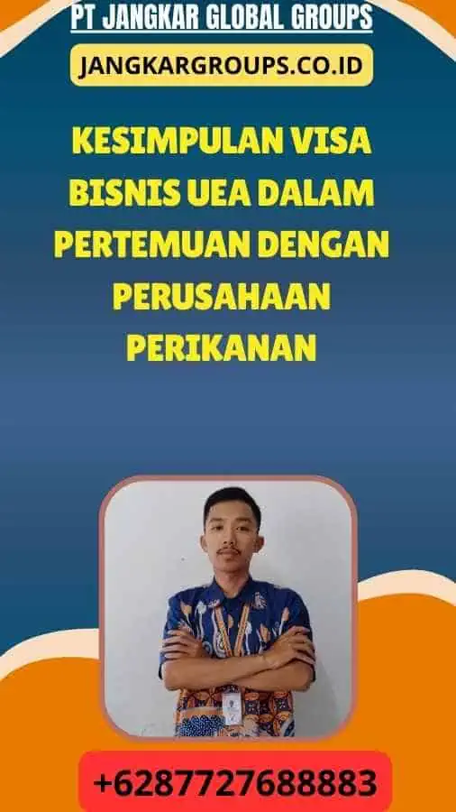 Kesimpulan Visa Bisnis UEA Dalam Pertemuan Dengan Perusahaan Perikanan