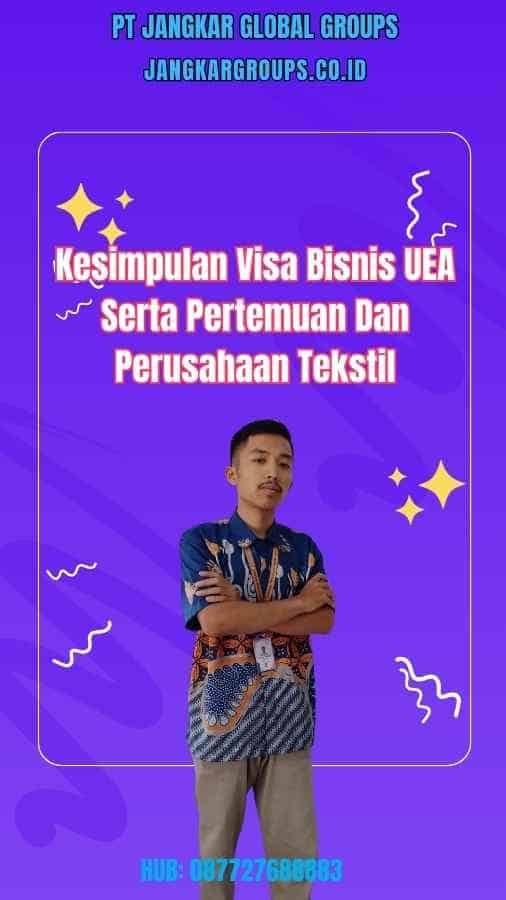 Kesimpulan Visa Bisnis UEA Serta Pertemuan Dan Perusahaan Tekstil