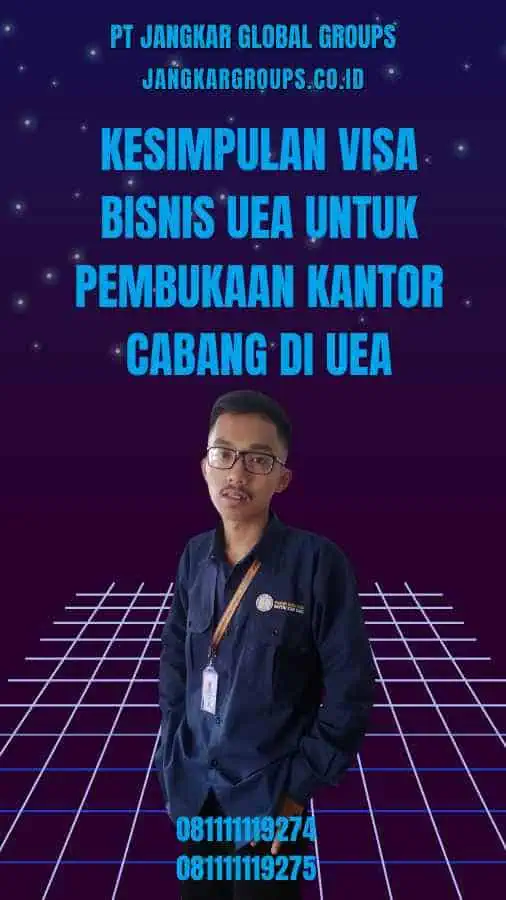 Kesimpulan Visa Bisnis UEA Untuk Pembukaan Kantor Cabang Di UEA