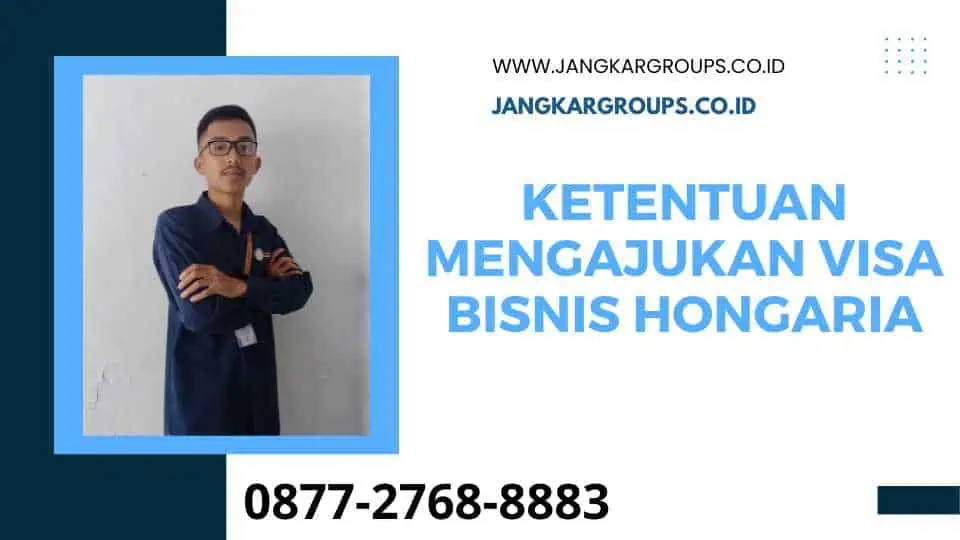 Ketentuan Mengajukan Visa Bisnis Hongaria