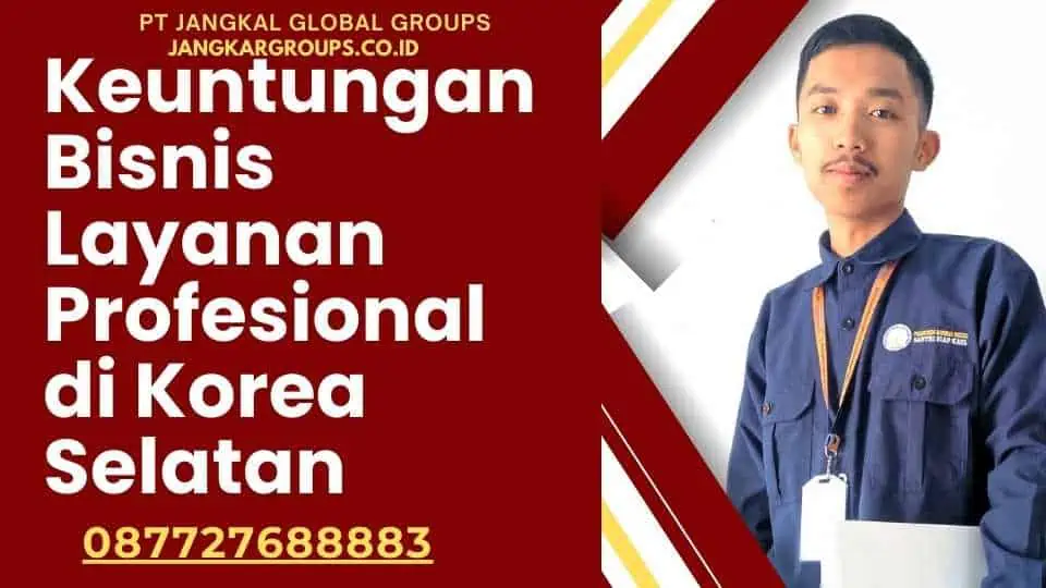 Keuntungan Bisnis Layanan Profesional di Korea Selatan