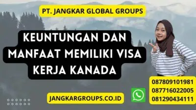 Keuntungan Dan Manfaat Memiliki Visa Kerja Kanada