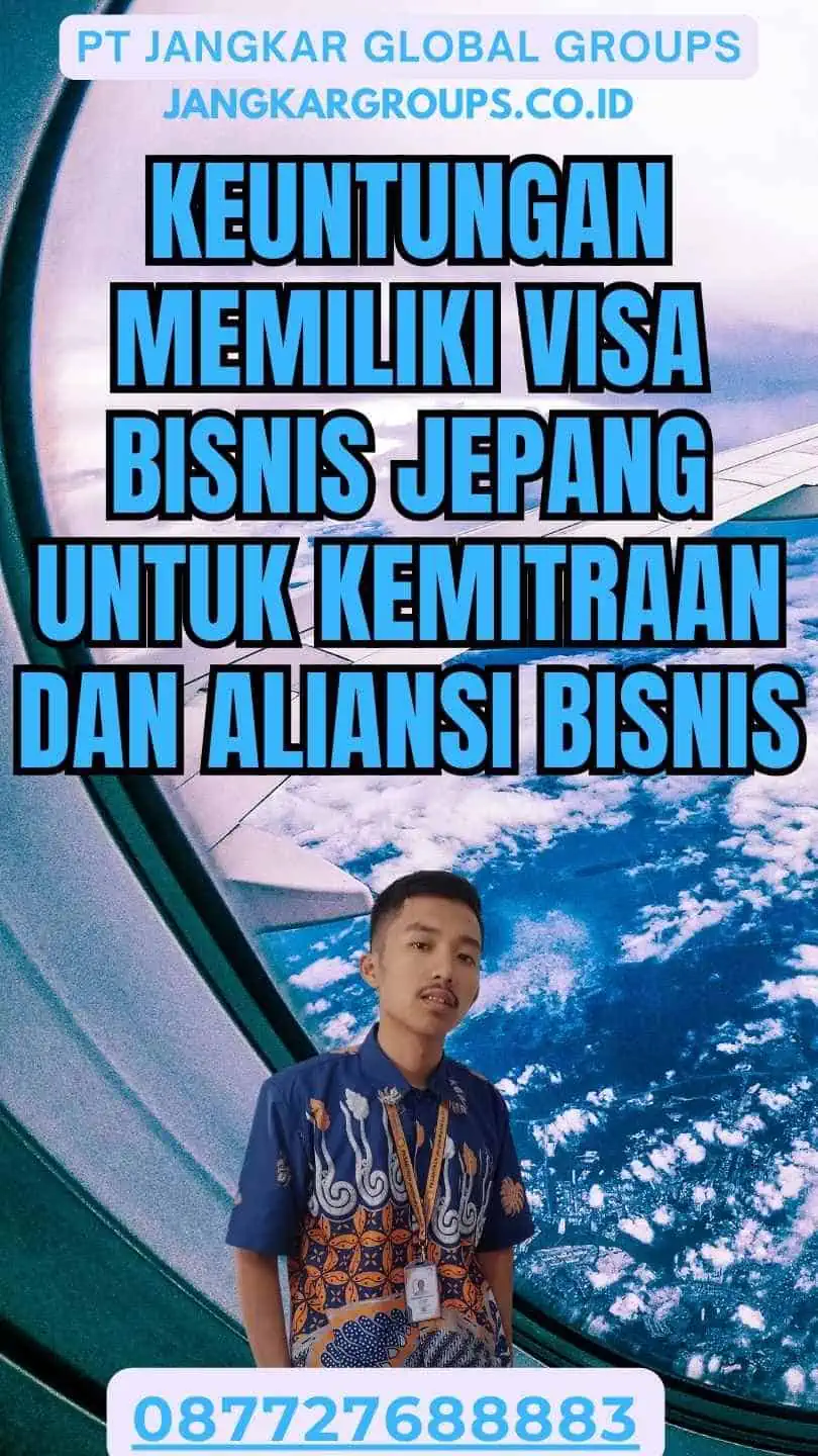 Keuntungan Memiliki Visa Bisnis Jepang Untuk Kemitraan Dan Aliansi Bisnis