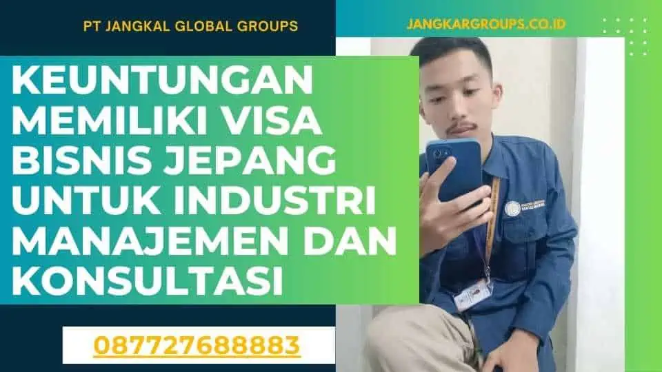 Keuntungan Memiliki Visa Bisnis Jepang untuk Industri Manajemen dan Konsultasi