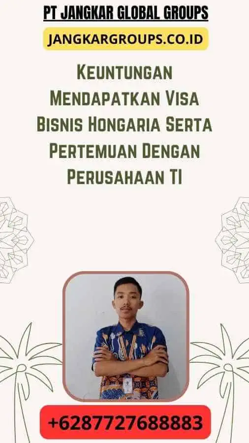 Keuntungan Mendapatkan Visa Bisnis Hongaria Serta Pertemuan Dengan Perusahaan TI