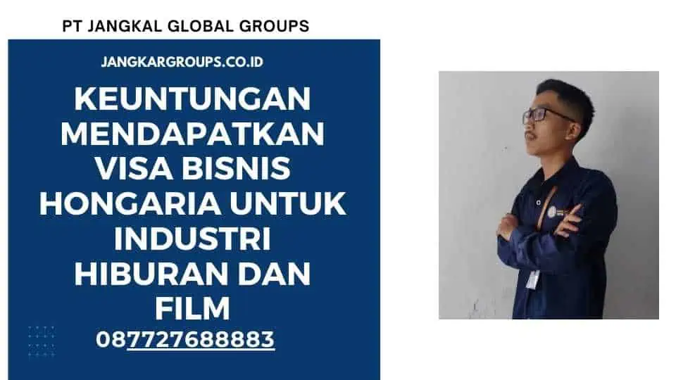 Keuntungan Mendapatkan Visa Bisnis Hongaria untuk Industri Hiburan dan Film