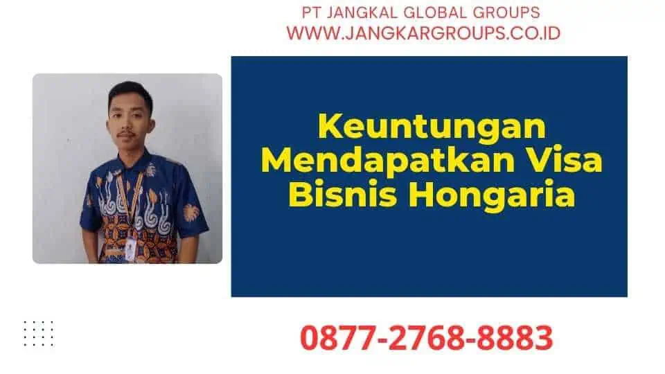 Keuntungan Mendapatkan Visa Bisnis Hongaria