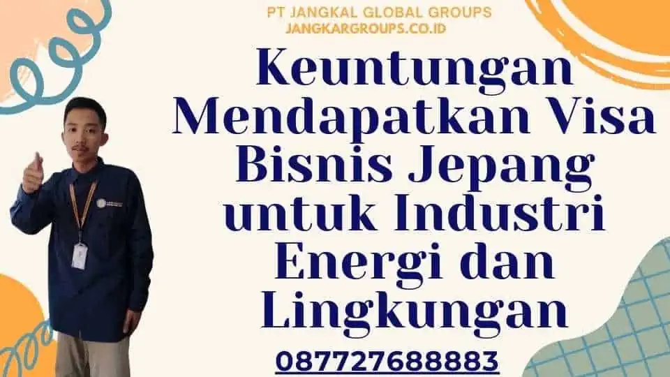 Keuntungan Mendapatkan Visa Bisnis Jepang untuk Industri Energi dan Lingkungan