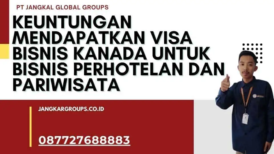 Keuntungan Mendapatkan Visa Bisnis Kanada untuk Bisnis Perhotelan dan Pariwisata