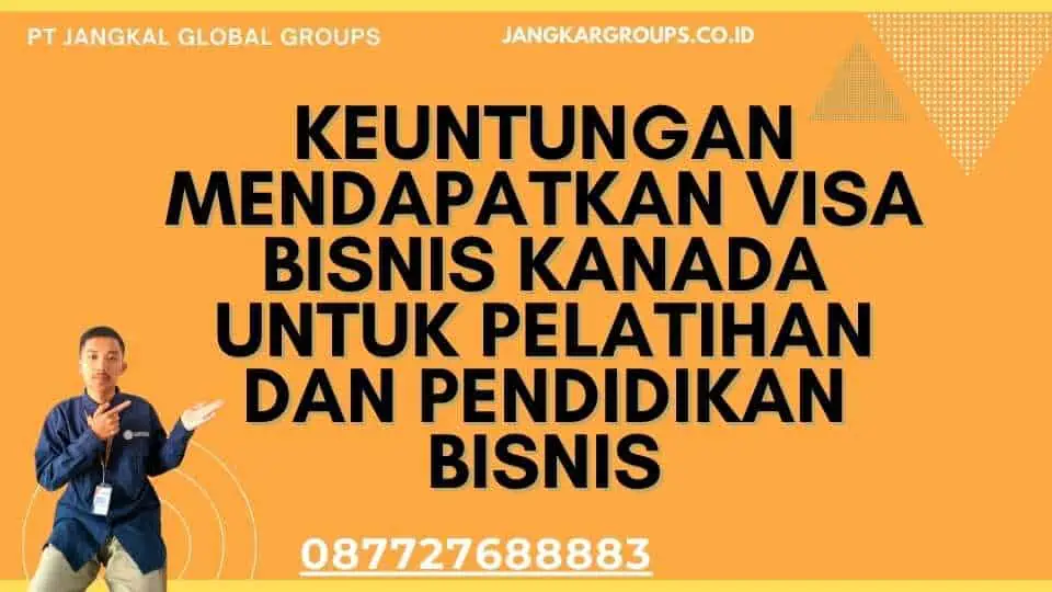 Keuntungan Mendapatkan Visa Bisnis Kanada untuk Pelatihan dan Pendidikan Bisnis