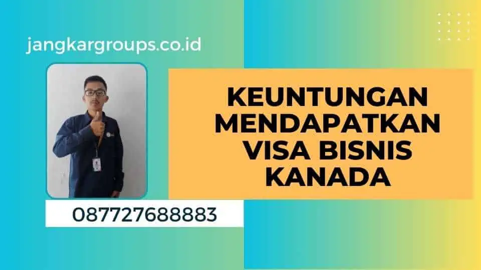 Keuntungan Mendapatkan Visa Bisnis Kanada