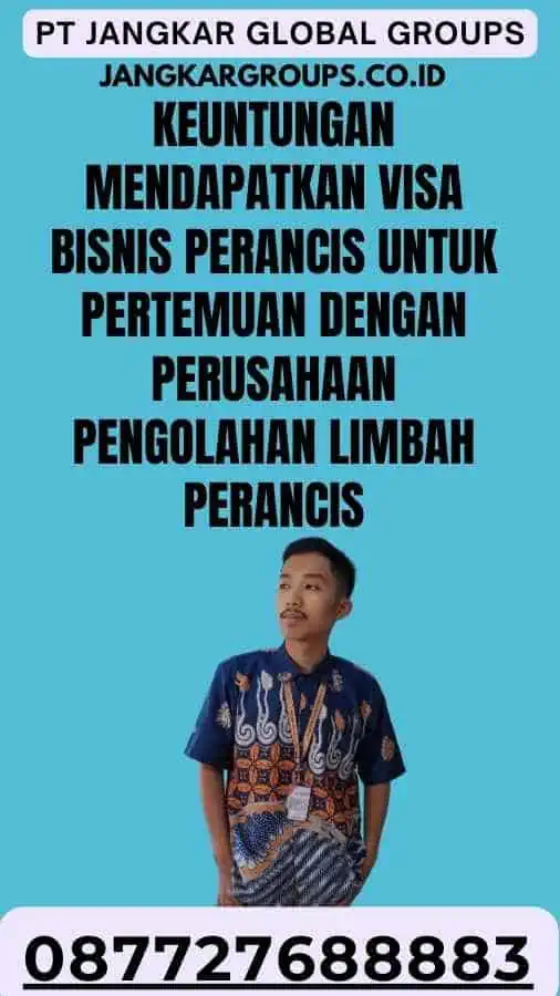 Keuntungan Mendapatkan Visa Bisnis Perancis Untuk Pertemuan dengan Perusahaan Pengolahan Limbah Perancis