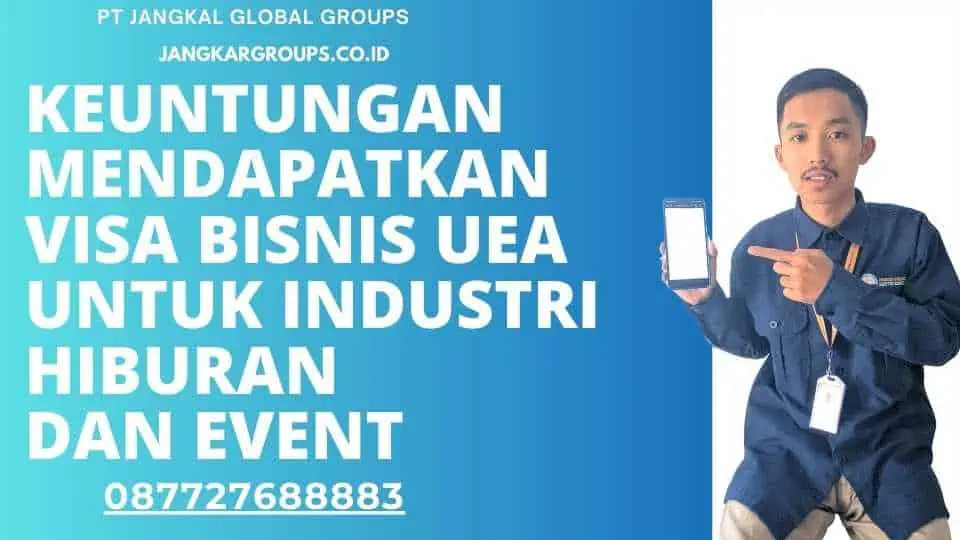 Keuntungan Mendapatkan Visa Bisnis UEA Untuk Industri Hiburan Dan Event