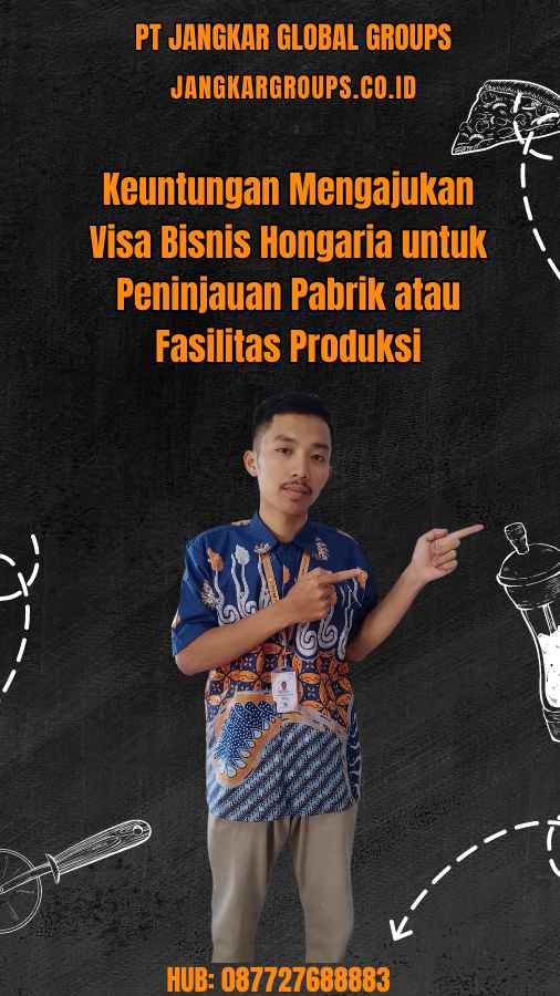 Keuntungan Mengajukan Visa Bisnis Hongaria untuk Peninjauan Pabrik atau Fasilitas Produksi