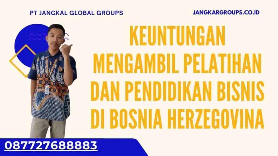 Keuntungan Mengambil Pelatihan dan Pendidikan Bisnis di Bosnia Herzegovina