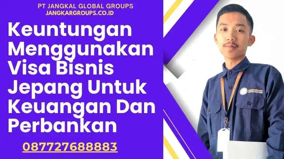 Keuntungan Menggunakan Visa Bisnis Jepang Untuk Keuangan Dan Perbankan