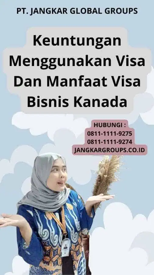 Keuntungan Menggunakan Visa Dan Manfaat Visa Bisnis Kanada